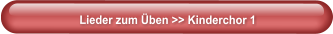 Lieder zum Üben >> Kinderchor 1