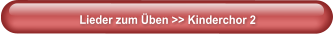 Lieder zum Üben >> Kinderchor 2